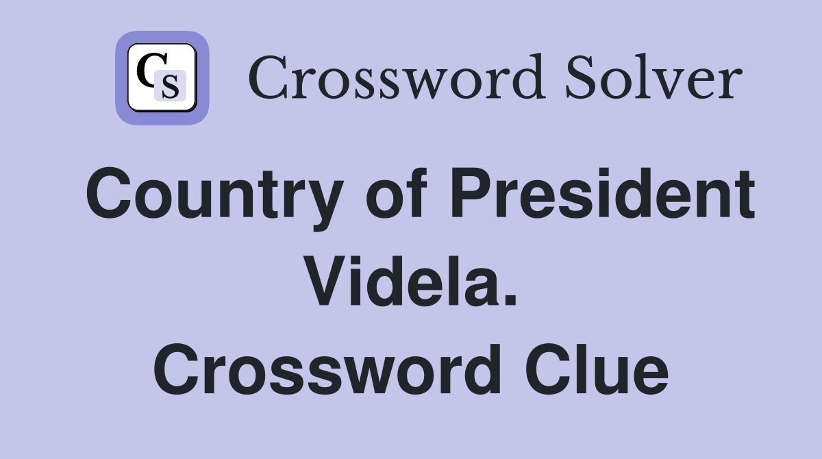 Country of President Videla. Crossword Clue Answers Crossword Solver